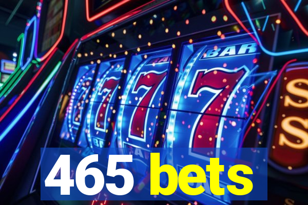 465 bets